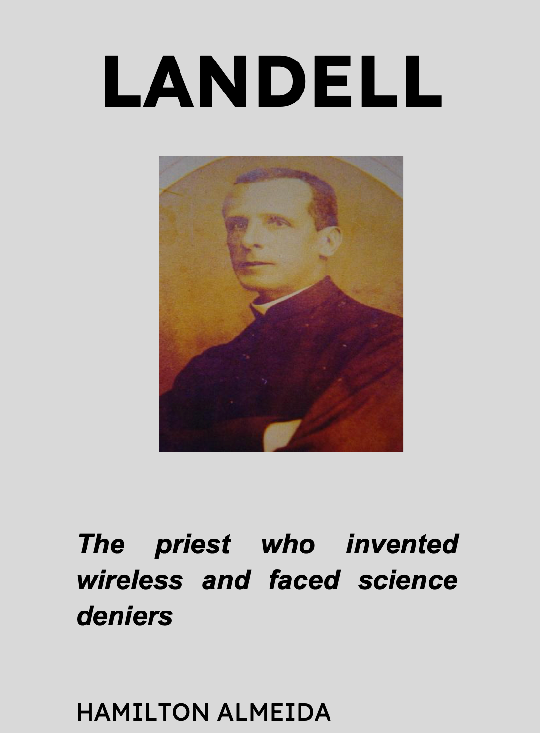 Landell: the priest who invented wireless and faced science deniers